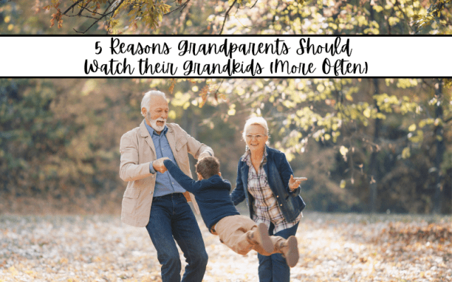 5 Reasons Grandparents Should Watch their Grandkids (More Often ...